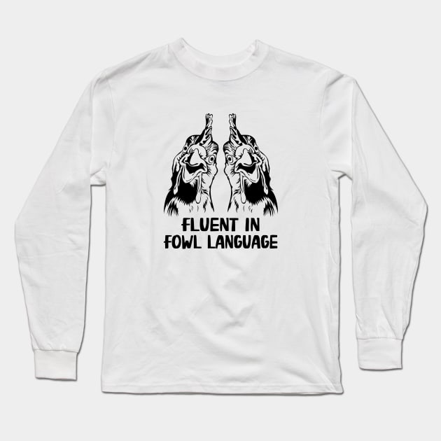 Fluent In Fowl Language Funny Chicken Lover Long Sleeve T-Shirt by WildFoxFarmCo